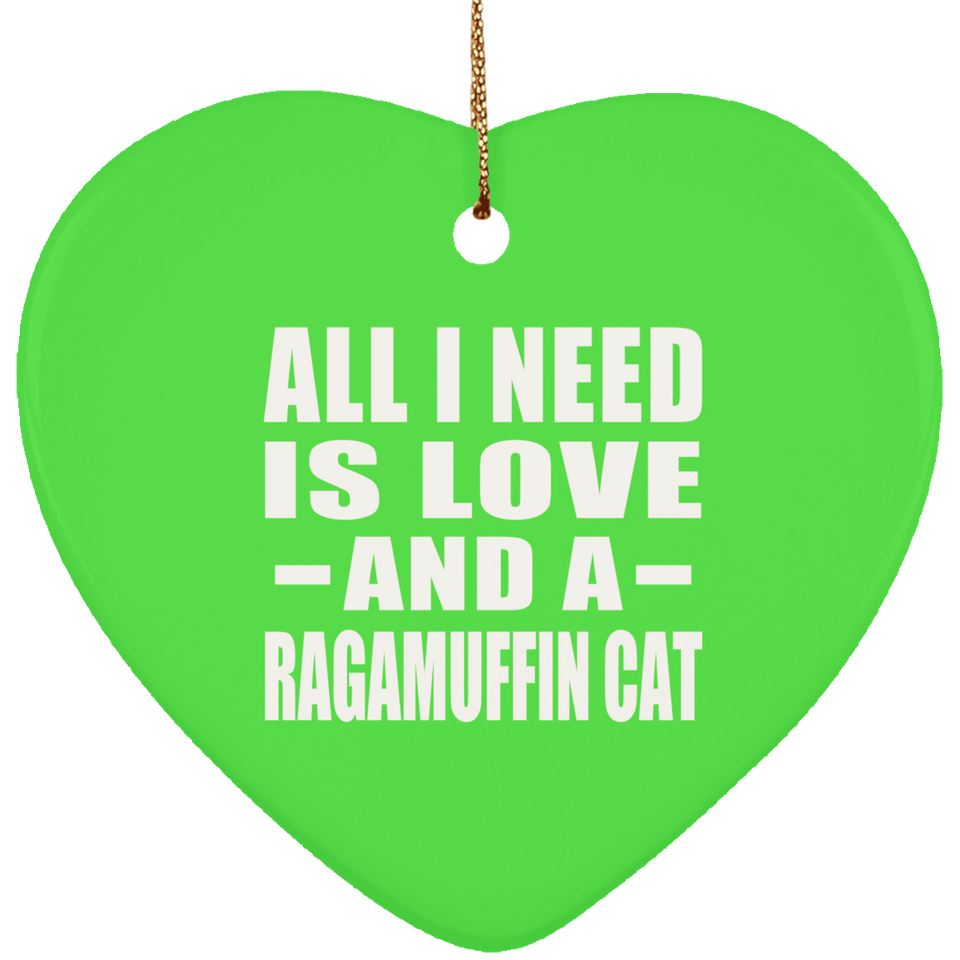 All I Need Is Love And A Ragamuffin Cat - Heart Ornament