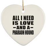 All I Need Is Love And A Pharaoh Hound - Heart Ornament