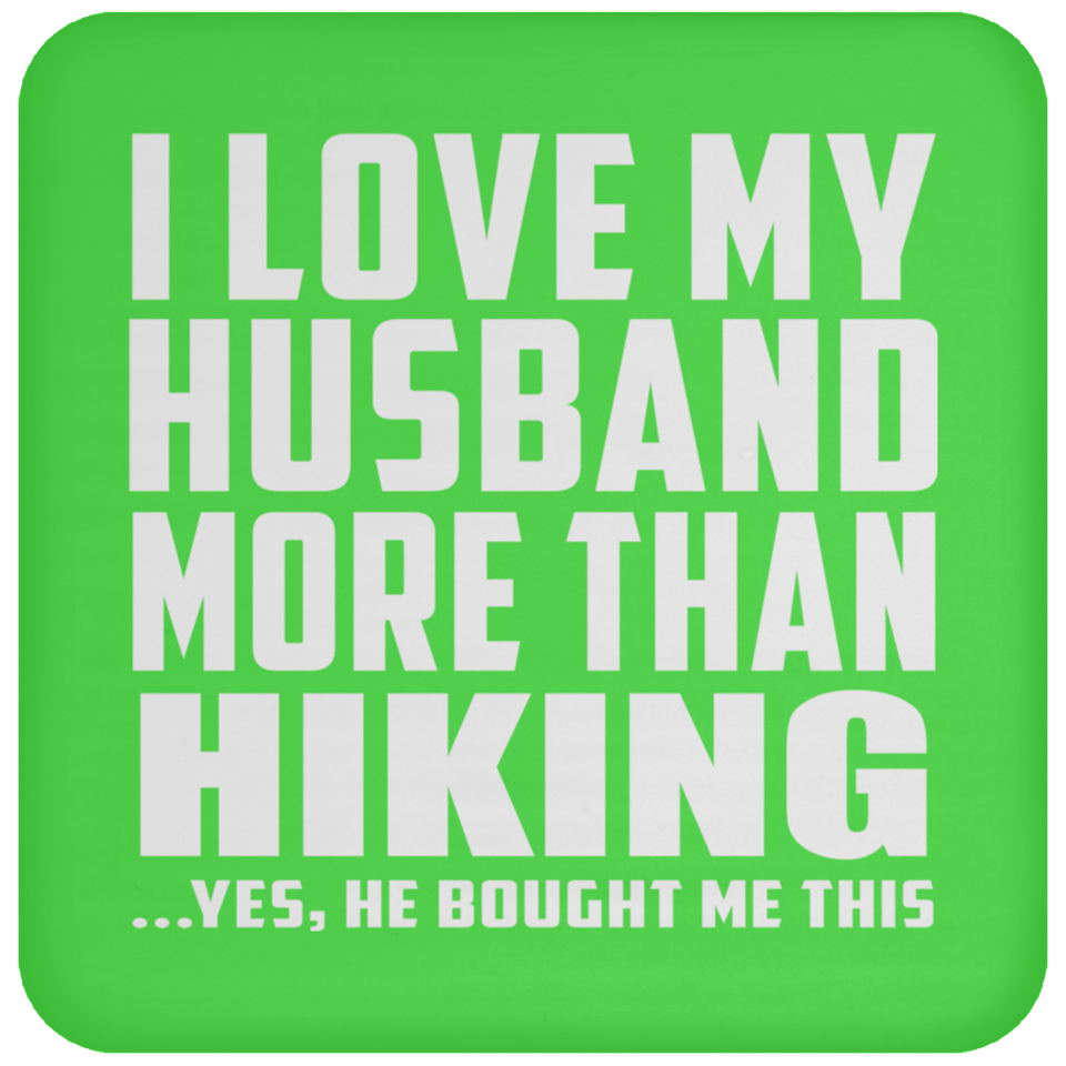 I Love My Husband More Than Hiking - Drink Coaster