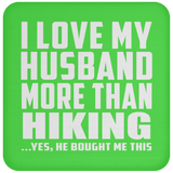 I Love My Husband More Than Hiking - Drink Coaster