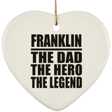Franklin The Dad The Hero The Legend - Heart Ornament