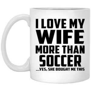 I Love My Wife More Than Soccer - 11 Oz Coffee Mug