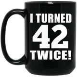 84th Birthday I Turned 42 Twice - 15oz Coffee Mug Black