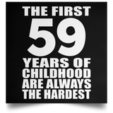 59th Birthday First 59 Years of Childhood Are The Hardest - Poster Square
