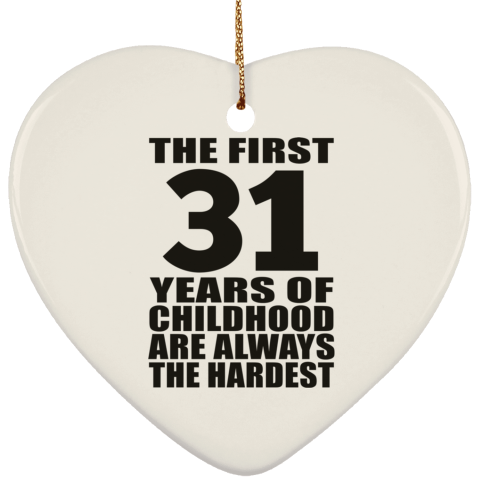 31st Birthday First 31 Years of Childhood Are The Hardest - Heart Ornament