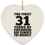31st Birthday First 31 Years of Childhood Are The Hardest - Heart Ornament