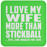 I Love My Wife More Than Stickball - Drink Coaster