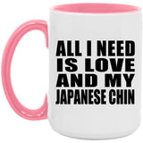 All I Need Is Love And My Japanese Chin - 15oz Accent Mug Pink