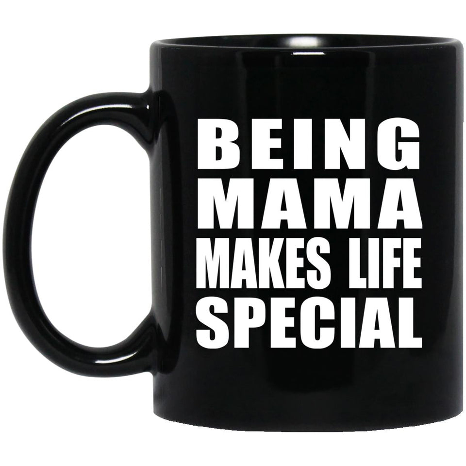 Being Mama Makes Life Special - 11oz Coffee Mug Black