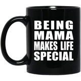 Being Mama Makes Life Special - 11oz Coffee Mug Black