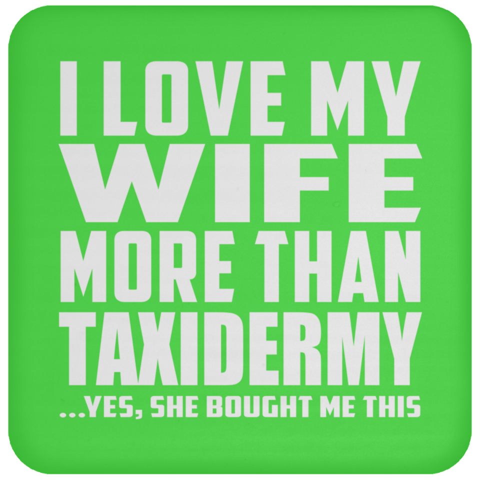 I Love My Wife More Than Taxidermy - Drink Coaster