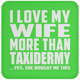 I Love My Wife More Than Taxidermy - Drink Coaster