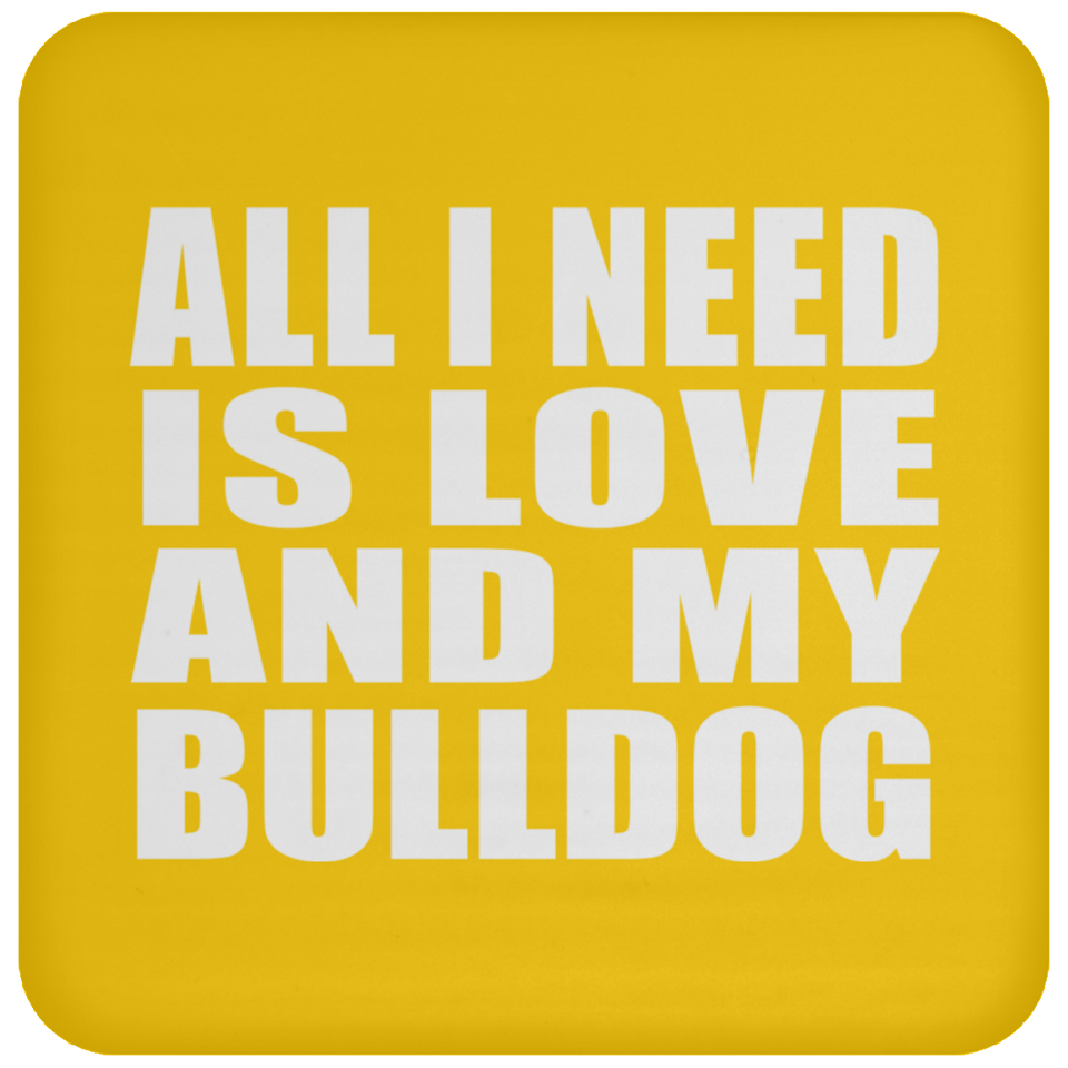 All I Need Is Love And My Bulldog - Drink Coaster
