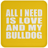 All I Need Is Love And My Bulldog - Drink Coaster