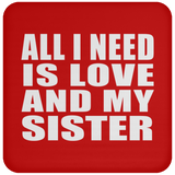 All I Need Is Love And My Sister - Drink Coaster