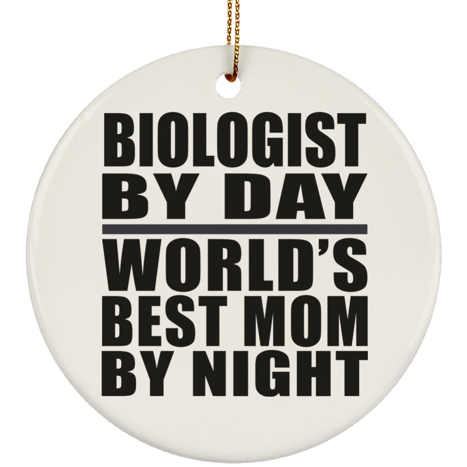 Biologist By Day World's Best Mom By Night - Circle Ornament