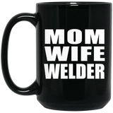 Mom Wife Welder - 15oz Coffee Mug Black
