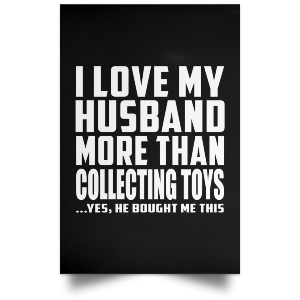 I Love My Husband More Than Collecting Toys - Poster Portrait