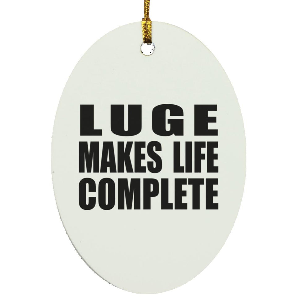 Luge Makes Life Complete - Oval Ornament