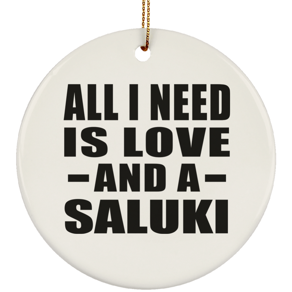 All I Need Is Love And A Saluki - Circle Ornament