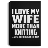I Love My Wife More Than Knitting - Canvas Portrait