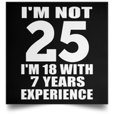 25th Birthday I'm Not 25 I'm 18 With 7 Years Experience - Poster Square