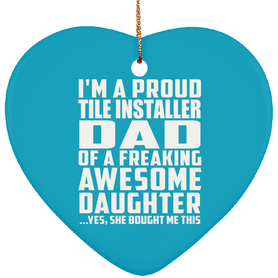 Proud Tile Installer Dad Of Awesome Daughter - Heart Ornament