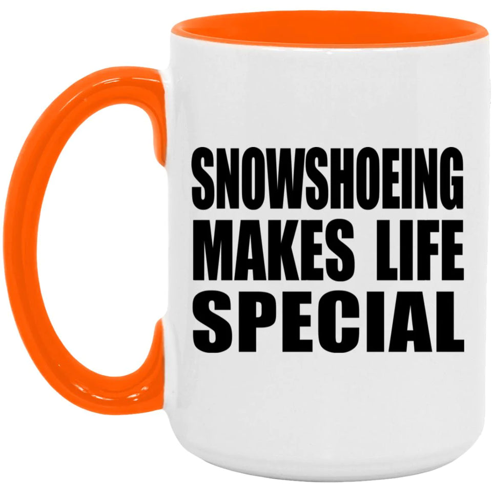 Snowshoeing Makes Life Special - 15oz Accent Mug Orange