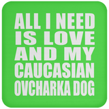 All I Need Is Love And My Caucasian Ovcharka Dog - Drink Coaster