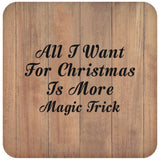 All I Want For Christmas Is More Magic Trick - Drink Coaster C