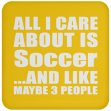 All I Care About Is Soccer - Drink Coaster