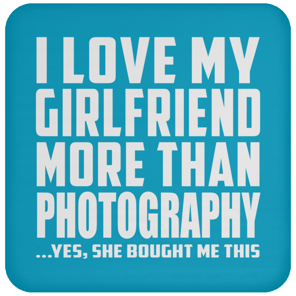 I Love My Girlfriend More Than Photography - Drink Coaster