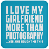 I Love My Girlfriend More Than Photography - Drink Coaster