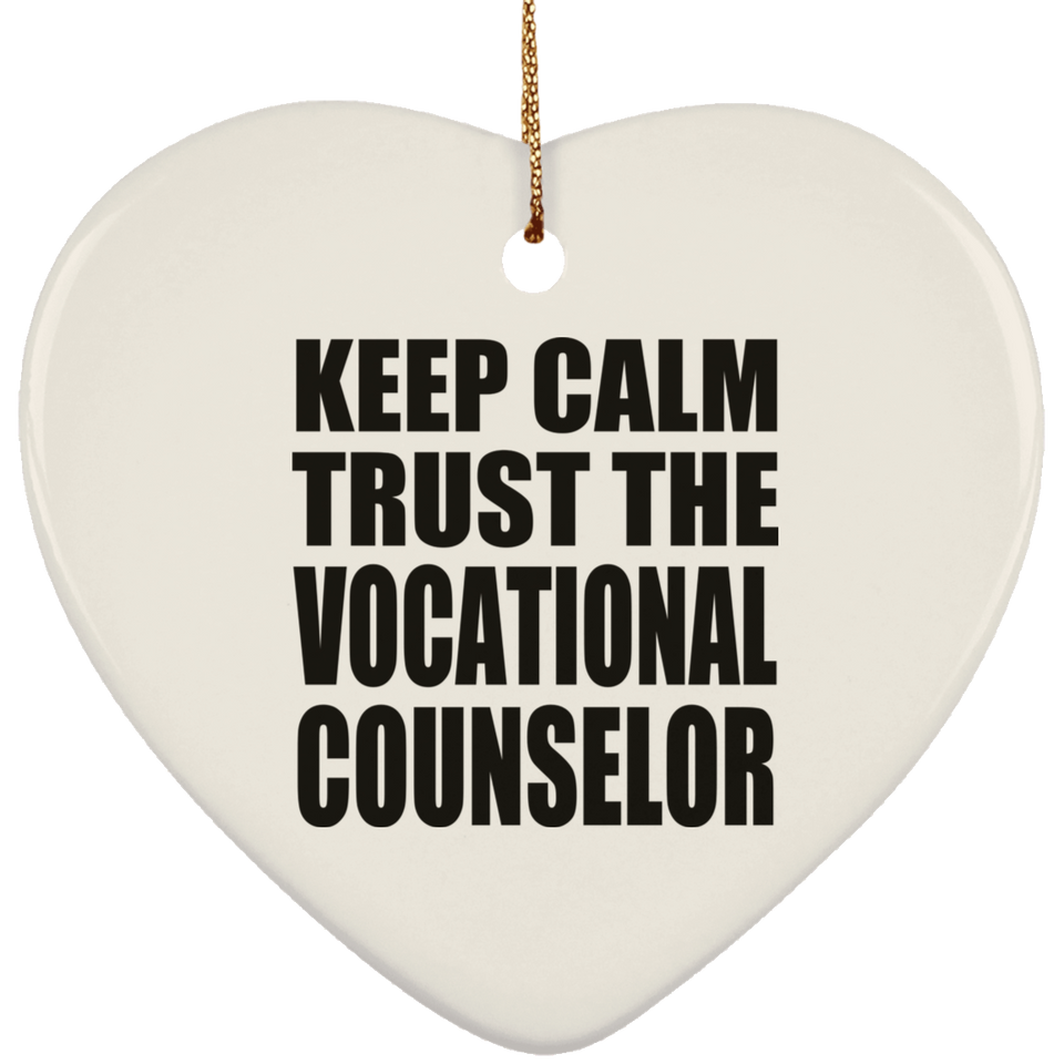 Keep Calm and Trust The Vocational Counselor - Heart Ornament