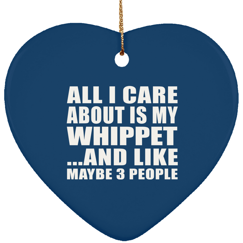 All I Care About Is My Whippet - Heart Ornament