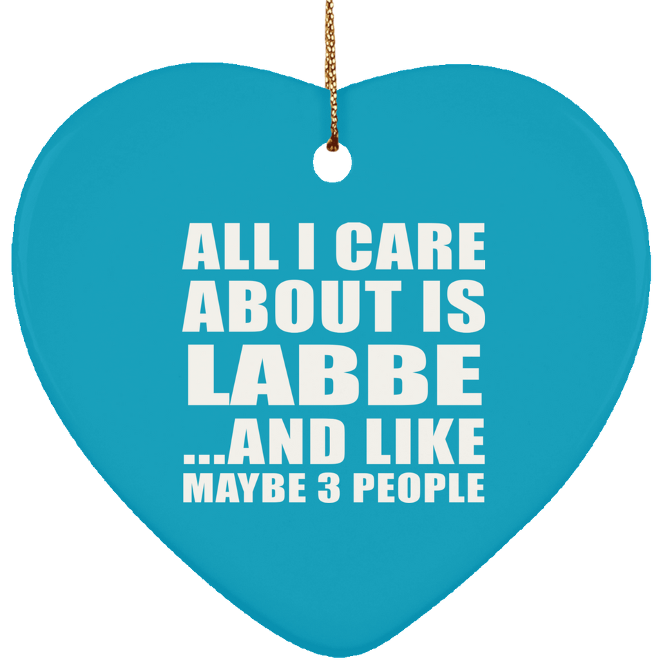 All I Care About Is Labbe - Heart Ornament