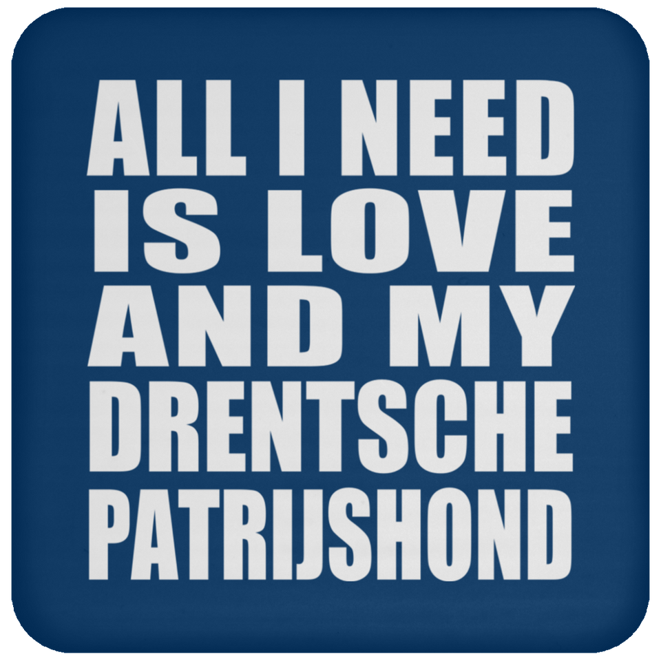 All I Need Is Love And My Drentsche Patrijshond - Drink Coaster