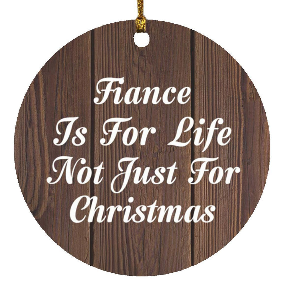 Fiance Is For Life Not Just For Christmas - Circle Ornament D