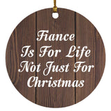 Fiance Is For Life Not Just For Christmas - Circle Ornament D