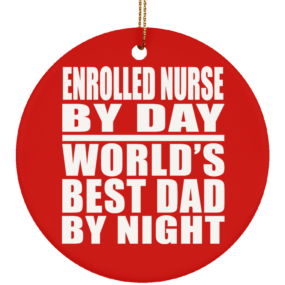 Enrolled Nurse By Day World's Best Dad By Night - Circle Ornament