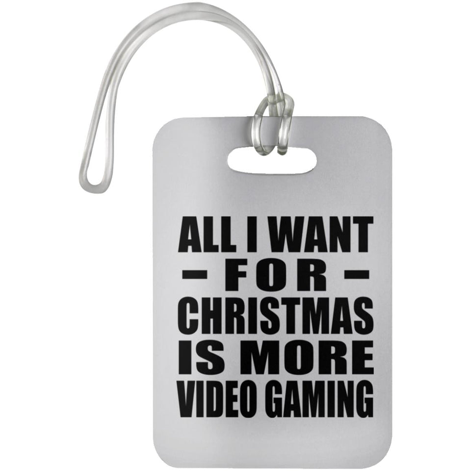 All I Want For Christmas Is More Video Gaming - Luggage Bag Tag