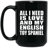 All I Need Is Love And My English Toy Spaniel - 15 Oz Coffee Mug Black
