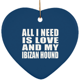 All I Need Is Love And My Ibizan Hound - Heart Ornament