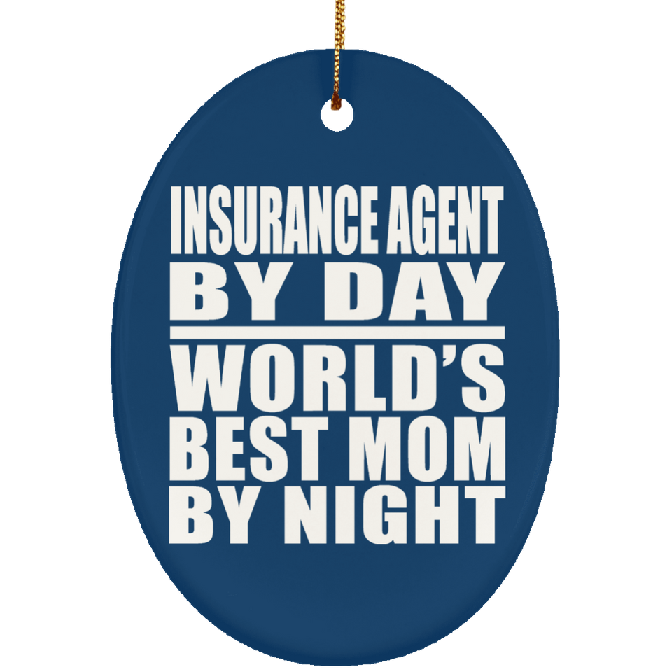 Insurance Agent By Day World's Best Mom By Night - Oval Ornament