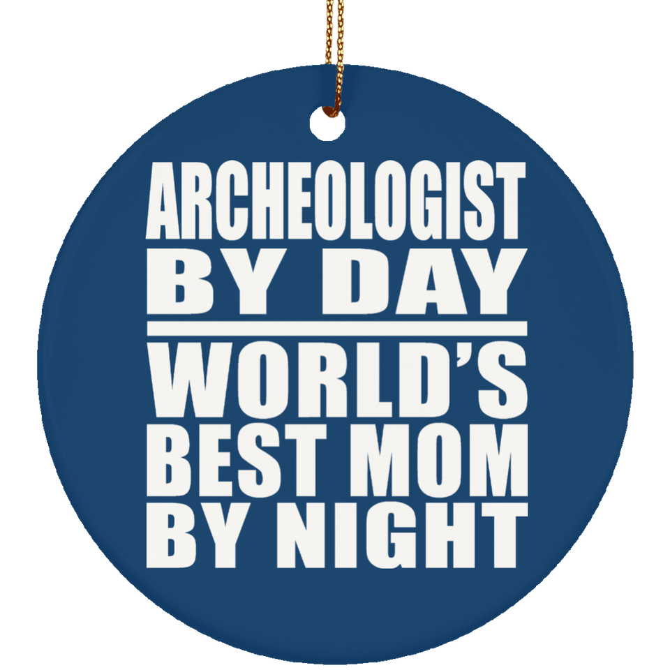Archeologist By Day World's Best Mom By Night - Circle Ornament