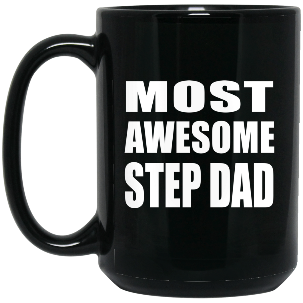 Most Awesome Step Dad - 15 Oz Coffee Mug Black
