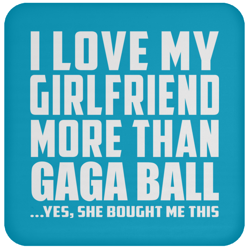 I Love My Girlfriend More Than Gaga Ball - Drink Coaster