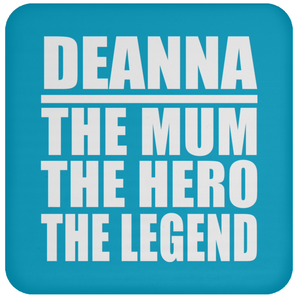 Deanna The Mum The Hero The Legend - Drink Coaster