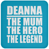 Deanna The Mum The Hero The Legend - Drink Coaster