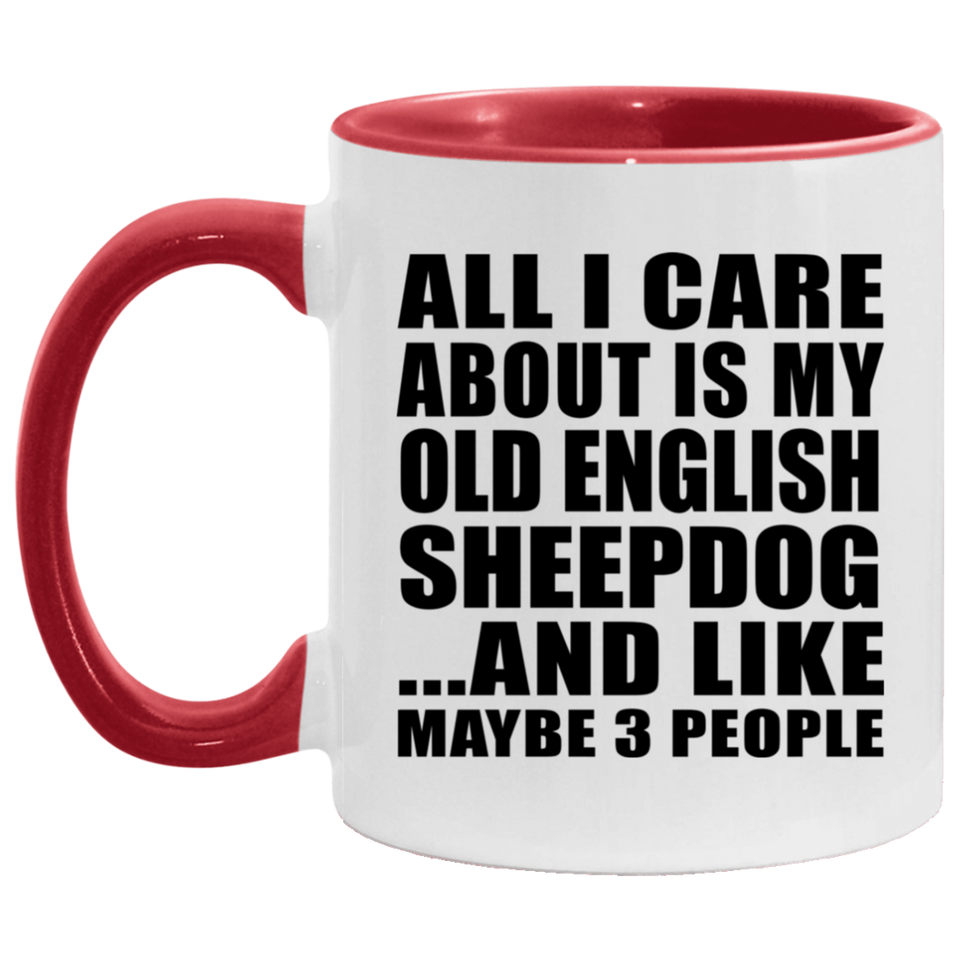 All I Care About Is My Old English Sheepdog - 11oz Accent Mug Red